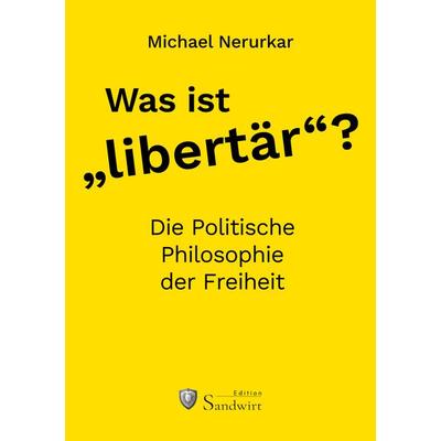 Was ist „libertär“?, Gebundene Ausgabe von Michael Nerurkar, Orgshop GmbH, 978-3-9861709-0-5