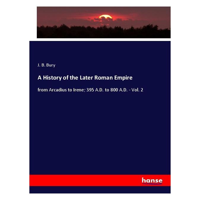 Hansebooks A History of the Later Roman Empire (Softcover, J. B. Bury) (56205692)