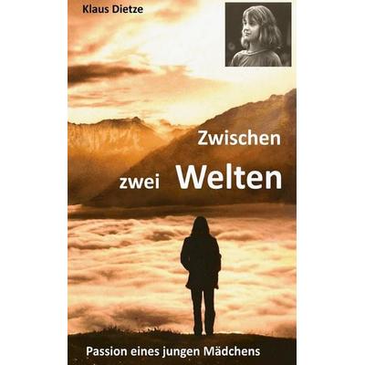 Zwischen zwei Welten, Taschenbuch von Klaus Dietze, BoD – Books on Demand, 978-3-7431-0939-1