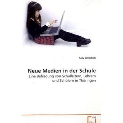 Schädlich Katy: Neue Medien in der Schule, Taschenbuch von Katy Schädlich, VDM, 978-3-639-06197-0