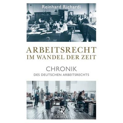 Arbeitsrecht im Wandel der Zeit, Gebundene Ausgabe von Reinhard Richardi, C.H. Beck, 978-3-406-74304-7