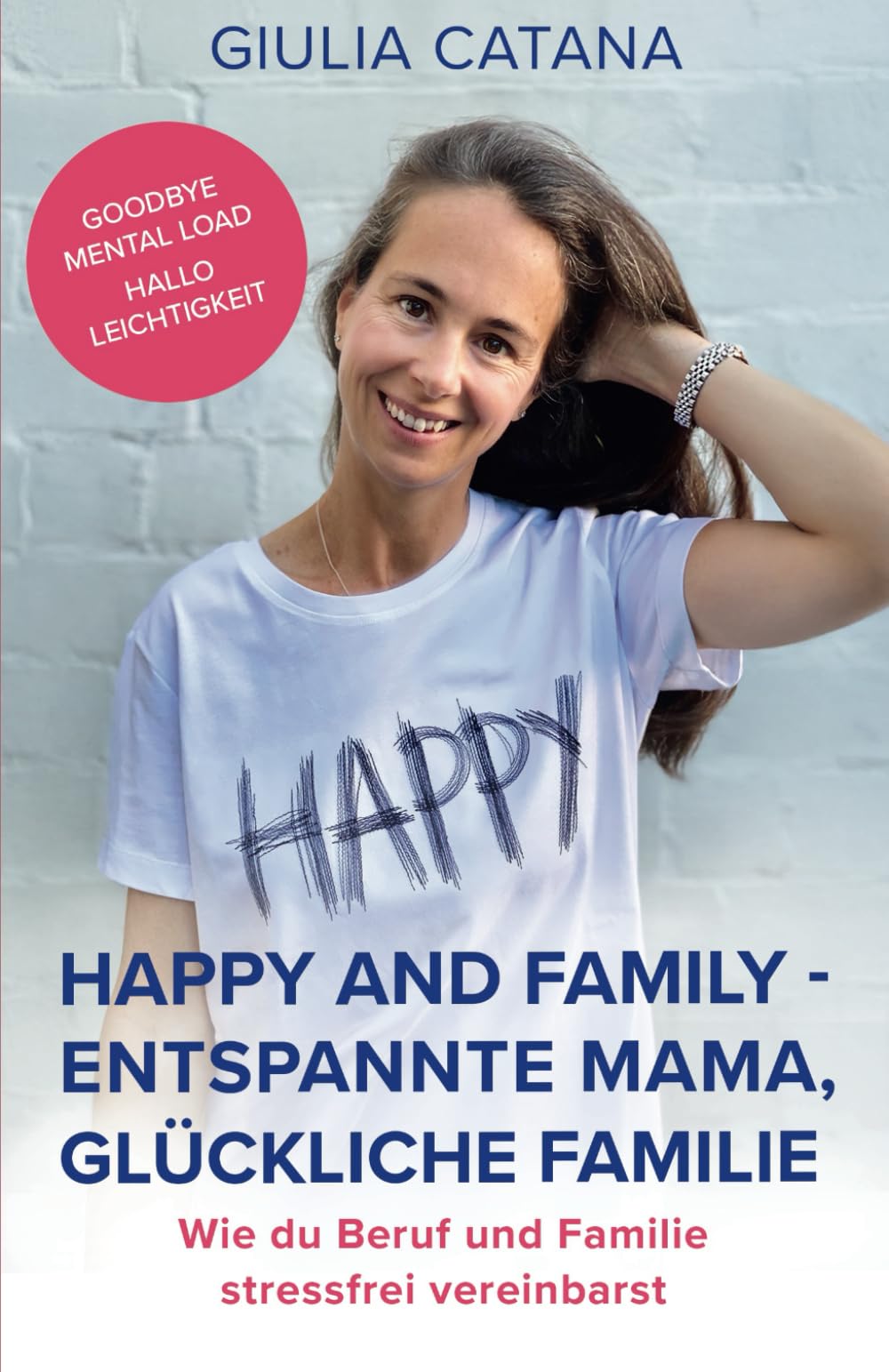 Giulia Catana - Happy and Family - Entspannte Mama, glückliche Familie - Wie du Beruf und Familie stressfrei vereinbarst: Goodbye Mental Load, hallo Leichtigkeit! ... zum Downloaden und praktischen Übungen - Preis vom 09.10.2026 07:28:09 h