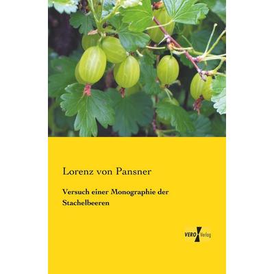Versuch einer Monographie der Stachelbeeren, Taschenbuch von Lorenz Pansner, BoD - Books on Demand, 978-3-95738-437-9