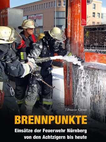 Tilmann Grewe - Brennpunkte: Einsätze der Feuerwehr Nürnberg von den Achtzigern bis heute - Preis vom 09.10.2026 07:28:09 h