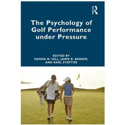 The Psychology of Golf Performance under Pressure, Fachbücher von Karl Steptoe, Jamie Barker, Denise Hill