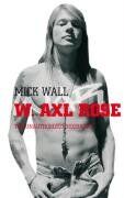 Mick Wall - W. Axl Rose: The Unauthorized Biography - Preis vom 09.10.2026 07:28:09 h