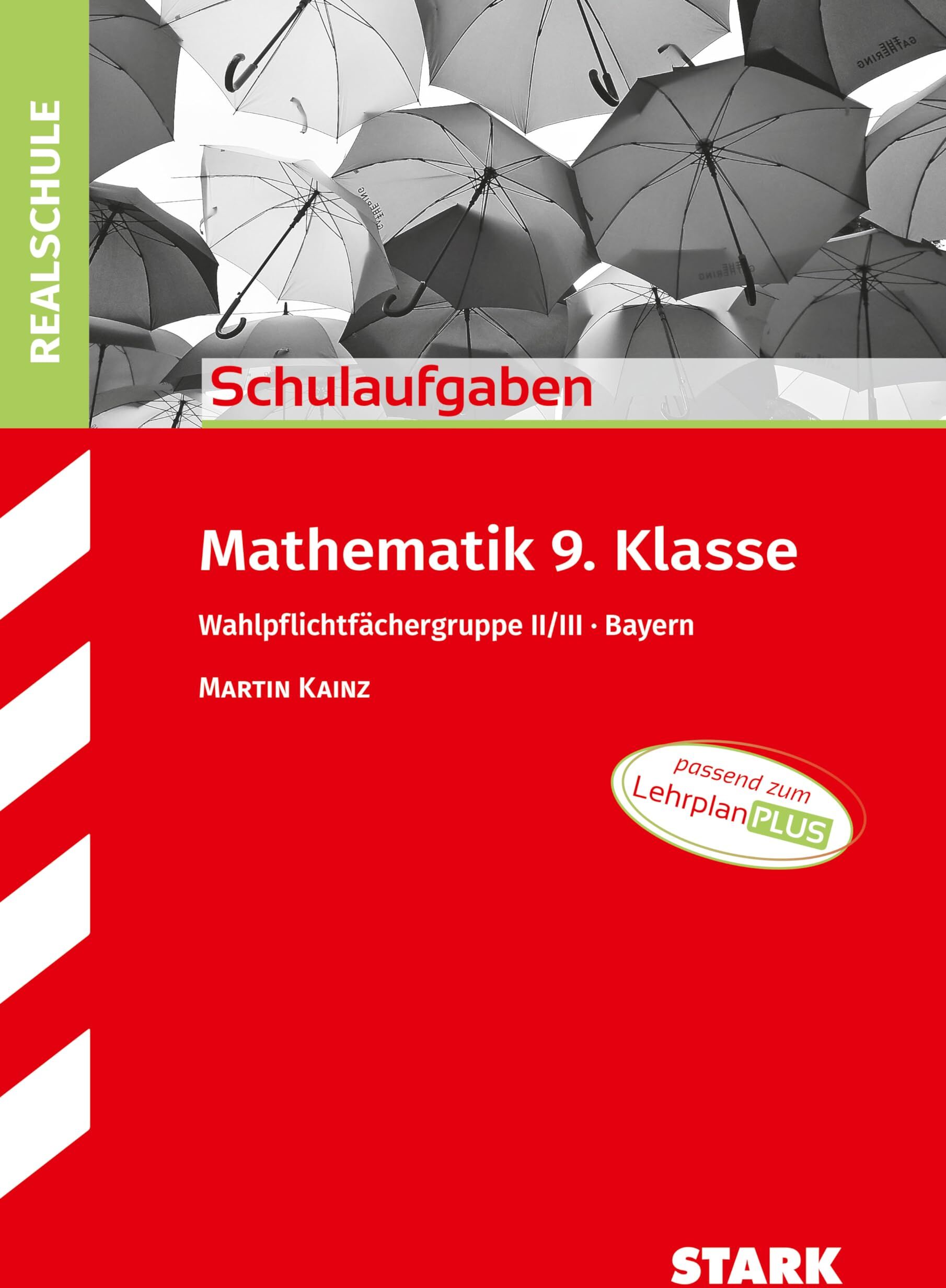 Martin Kainz - STARK Schulaufgaben Realschule - Mathematik 9. Klasse Gruppe II/III - Bayern - Preis vom 30.09.2026 22:30:23 h