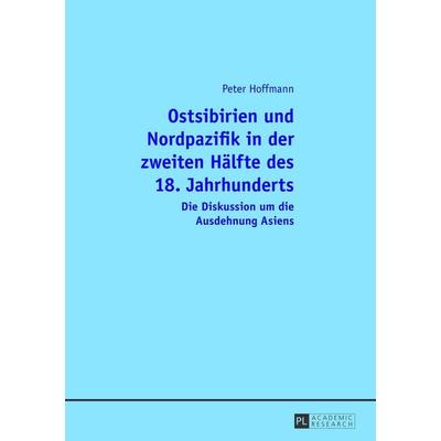 Ostsibirien und Nordpazifik in der zweiten Hälfte des 18. Jahrhunderts, Taschenbuch von Peter Hoffmann, Peter Lang GmbH, Internationaler Verlag der