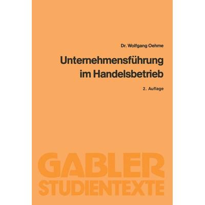 Unternehmensführung im Handelsbetrieb, Taschenbuch von Wolfgang Oehme, Betriebswirtschaftlicher Verlag Gabler, 978-3-409-02946-9