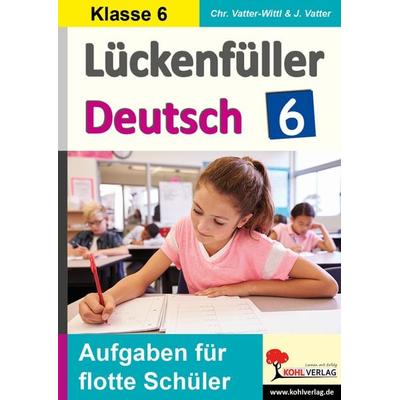 Lückenfüller Deutsch / Klasse 6, Taschenbuch von Christiane Vatter-Wittl,Jochen Vatter, KOHL VERLAG Der Verlag mit dem Baum, 978-3-96624-207-3
