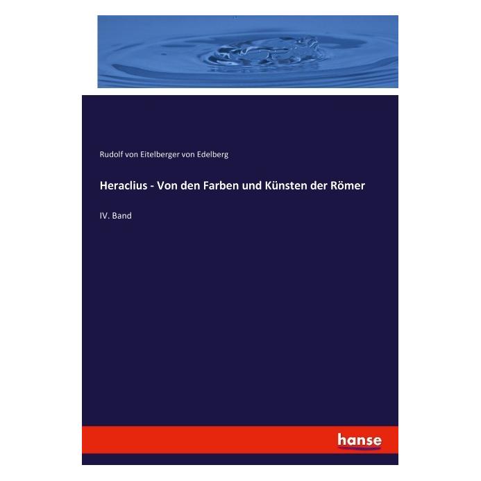 Hansebooks Heraclius - Von den Farben und Künsten der Römer (Deutsch, Softcover, Rudolf von Eitelberger von Edelberg) (55873394)