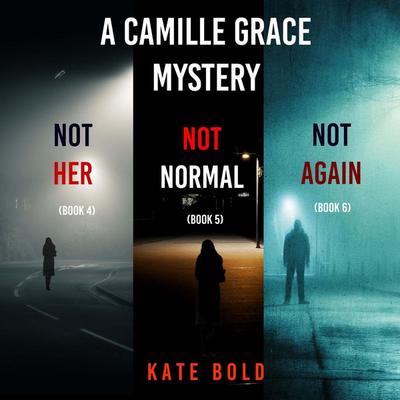 A Camille Grace FBI Suspense Thriller Bundle: Not Her ( & 4), Not Normal ( & 5), and Not Again ( & 6) - Kate Bold, Audio, 9798341586055