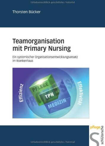 Thorsten Bücker, Dipl. - Pflegewirt (FH) - Teamorganisation mit Primary Nursing: Ein systemischer Organisationsentwicklungsansatz im Krankenhaus - Preis vom 09.10.2026 07:28:09 h