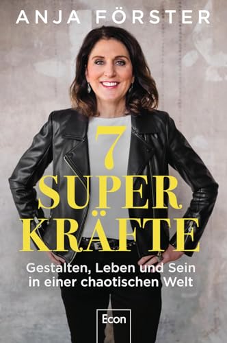 Anja Förster - 7 Superkräfte: Gestalten, Leben und Sein in einer chaotischen Welt Aus Krisen, Umbrüchen und tiefgreifenden Veränderungen gestärkt hervorgehen - Preis vom 06.10.2026 07:26:00 h