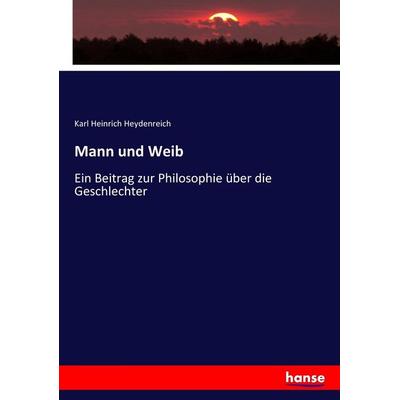 Mann und Weib, Taschenbuch von Karl Heinrich Heydenreich, Hansebooks, 978-3-7434-6043-0