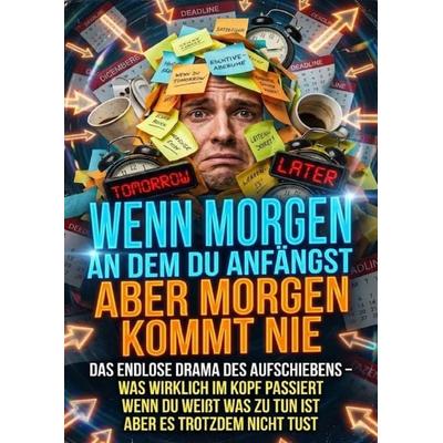 Wenn Morgen Der Tag Ist An Dem Du Anfängst Aber Morgen Kommt Nie, Taschenbuch von David Schmitz, Epubli, 978-3-565-17412-6