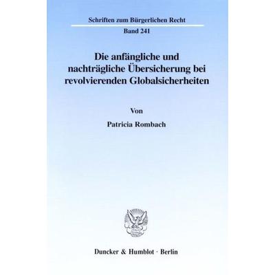 Die anfängliche und nachträgliche Übersicherung bei revolvierenden Globalsicherheiten., Taschenbuch von Patricia Rombach, Duncker & Humblot,