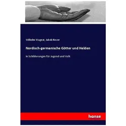 Nordisch-germanische Götter und Helden, Fachbücher von Wilhelm Wagner, Jakob Nover