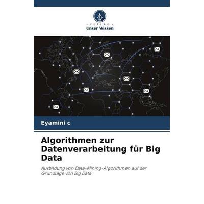 Algorithmen zur Datenverarbeitung für Big Data, Taschenbuch von Eyamini c., Verlag Unser Wissen, 978-620-4-70091-5