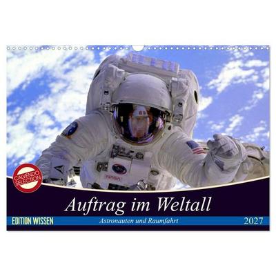 Auftrag im Weltall. Astronauten und Raumfahrt (Wandkalender 2027 DIN A3 quer), CALVENDO Monatskalender