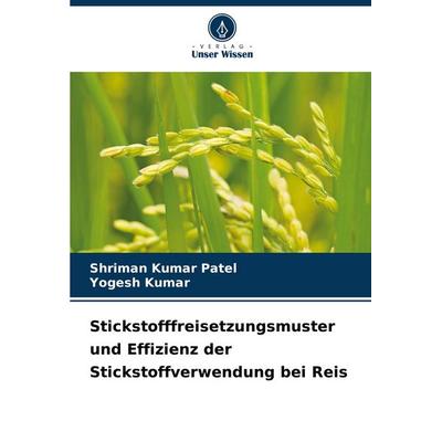 Stickstofffreisetzungsmuster und Effizienz der Stickstoffverwendung bei Reis, Taschenbuch von Shriman Kumar Patel,Yogesh Kumar, Verlag Unser Wissen,