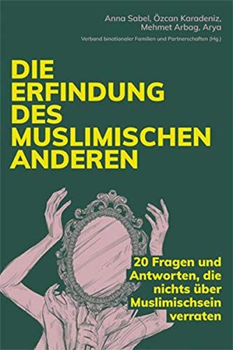 Sabel Anna - Die Erfindung des muslimischen Anderen: 20 Fragen und Antworten, die nichts über Muslimischsein verraten - Preis vom 09.10.2026 07:28:09 h