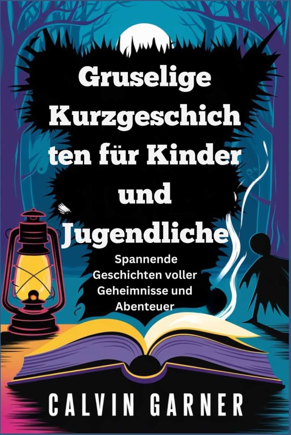 Calvin Garner - Gruselige Kurzgeschichten für Kinder und Jugendliche: Spannende Geschichten voller Geheimnisse und Abenteuer - Preis vom 09.10.2026 07:28:09 h