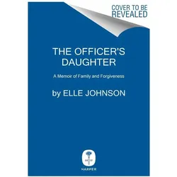 The Officer's Daughter: A Memoir of Family and Forgiveness, Sachbücher von Elle Johnson