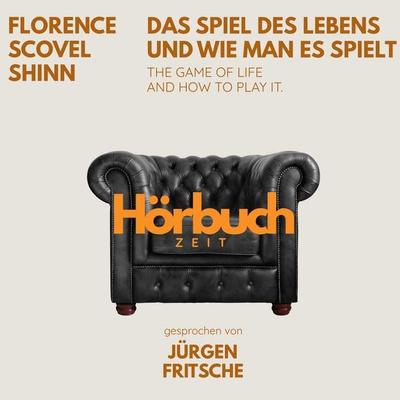 Das Spiel des Lebens und wie man es spielt. The game of life and how to play it. - Hörbuchzeit,Florence Scovel Shinn, Audio, 9783754520369