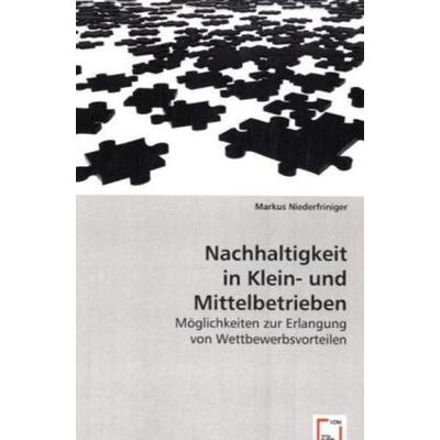 Niederfriniger, M: Nachhaltigkeit in Klein- und Mittelbetrie, Taschenbuch von Markus Niederfriniger, VDM, 978-3-639-01565-2