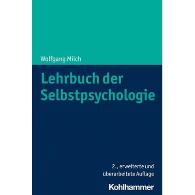 Lehrbuch der Selbstpsychologie, Taschenbuch von Wolfgang Milch, Kohlhammer, 978-3-17-038704-1