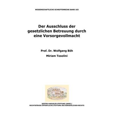 Der Ausschluss der gesetzlichen Betreuung durch eine Vorsorgevollmacht, Taschenbuch von Wolfgang Böh,Miriam Tosolini, Epubli, 978-3-7375-6721-3