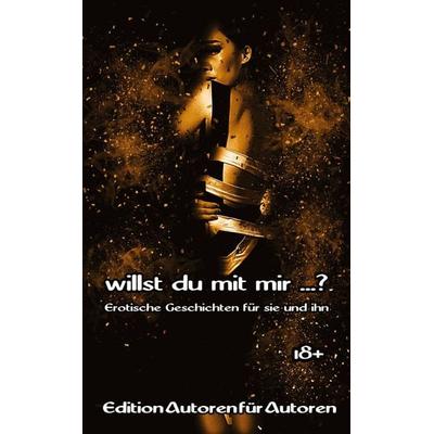 Willst du mit mir ...?, Taschenbuch von Edition "Autoren für Autoren"; Tredition, 978-3-384-80406-8
