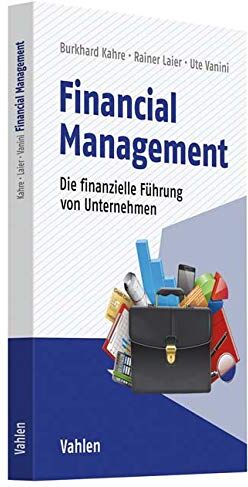 Burkhard Kahre - Financial Management: Die finanzielle Führung von Unternehmen - Preis vom 30.09.2026 09:01:18 h