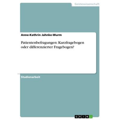 Patientenbefragungen: Kurzfragebogen oder differenzierter Fragebogen?, Taschenbuch von Anne-Kathrin Jahnke-Wurm, GRIN, 978-3-656-40572-6