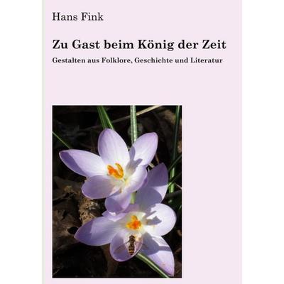 Zu Gast beim König der Zeit, Taschenbuch von Hans Fink, BoD – Books on Demand, 978-3-7693-5854-4