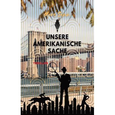 UNSERE AMERIKANISCHE SACHE, Gebundene Ausgabe von Marc Senn, Tredition, 978-3-347-37701-1