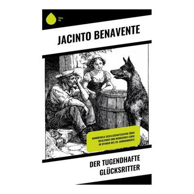 Der tugendhafte Glücksritter, Taschenbuch von Jacinto Benavente, Copycat, 978-80-285-1024-4