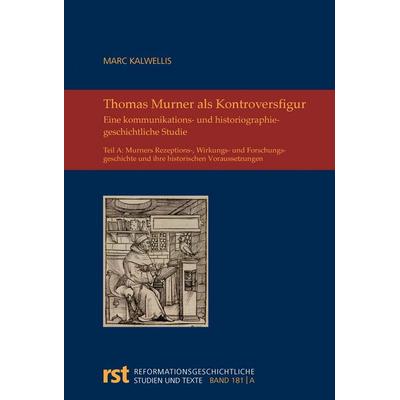 Thomas Murner als Kontroversfigur im Lichte der (prä-)reformatorischen Öffentlichkeit und im Urteil der Nachwelt, Taschenbuch von Marc Kalwellis,