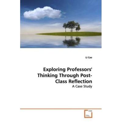 Cao, L: Exploring Professors' Thinking Through Post-ClassRef, Taschenbuch von Li Cao, VDM, 978-3-639-15849-6