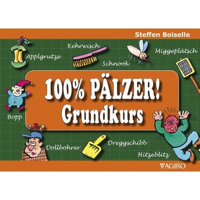 100% PÄLZER! Grundkurs, Taschenbuch von Steffen Boiselle, Agiro, 978-3-946587-69-9