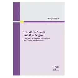 Häusliche Gewalt und ihre Folgen: Eine Darstellung der Kernfragen von Frauen im Frauenhaus, Fachbücher von Nancy Groschoff