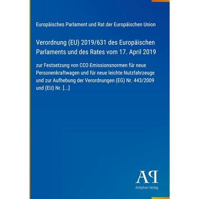 Verordnung (EU) 2019/631 des Europäischen Parlaments und des Rates vom 17. April 2019, Gebundene Ausgabe von Europäisches Parlament und Rat der