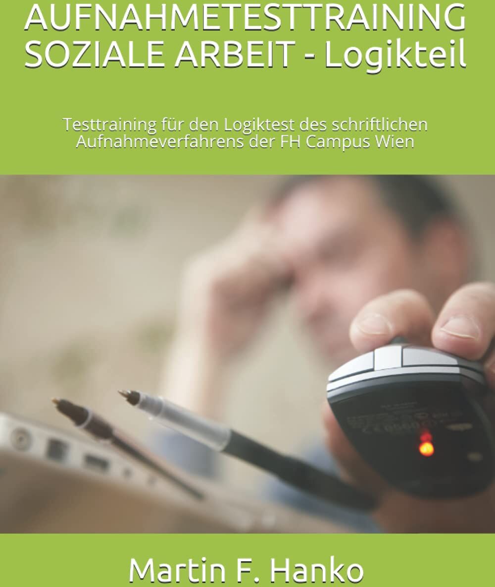 Hanko, Mag. Martin F. - AUFNAHMETESTTRAINING SOZIALE ARBEIT - LOGIKTEIL: Testtraining für den Logiktest des schriftlichen Aufnahmeverfahrens der FH Campus Wien - Preis vom 01.10.2026 17:08:56 h