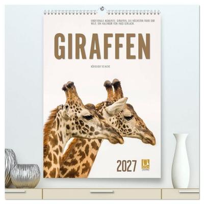 Emotionale Momente: Giraffen, die höchsten Tiere der Welt. (hochwertiger Premium Wandkalender 2027 DIN A2 hoch), Kunstdruck in Hochglanz