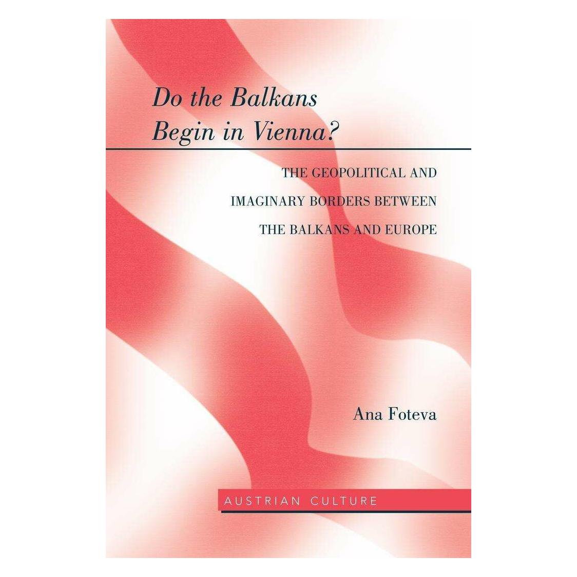 Peter Lang Do the Balkans Begin in Vienna? The Geopolitical and Imaginary Borders between the Balkans and (Englisch, Hardcover, Ana Foteva) (42030353)