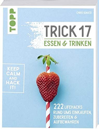 Chris Ignatzi - Trick 17 - Essen und Trinken: 222 Lifehacks rund ums Einkaufen, Zubereiten & Aufbewahren - Preis vom 19.10.2026 19:33:35 h