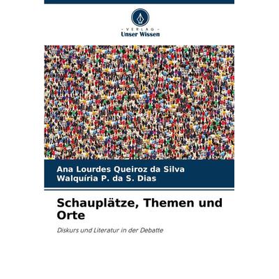 Schauplätze, Themen und Orte, Taschenbuch von Ana Lourdes Queiroz da Silva,Walquíria P. da S. Dias, Verlag Unser Wissen, 978-620-7-54070-9