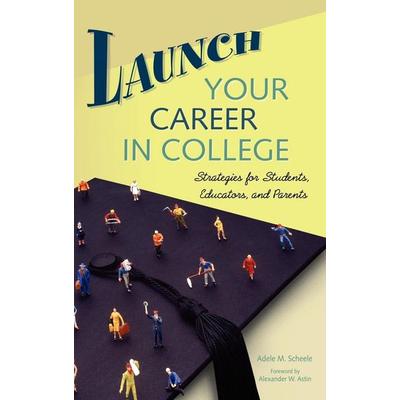 Launch Your Career in College, Gebundene Ausgabe von Adele M. Scheele, Bloomsbury, 978-0-275-98512-7
