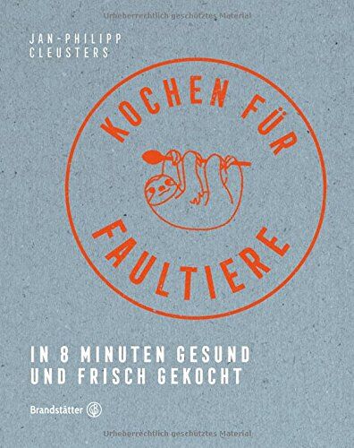 Jan-Philipp Cleusters - Kochen für Faultiere - In 8 Minuten gesund und frisch gekocht - Preis vom 09.10.2026 07:28:09 h